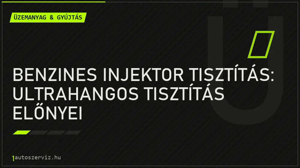 Benzines injektor tisztítás: Ultrahangos tisztítás előnyei - Üzemanyag & gyújtás