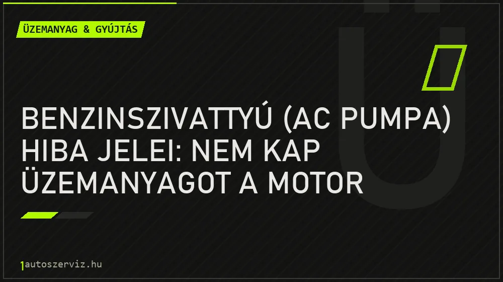 Üzemanyag & gyújtás - Benzinszivattyú (AC pumpa) hiba jelei: Nem kap üzemanyagot a motor