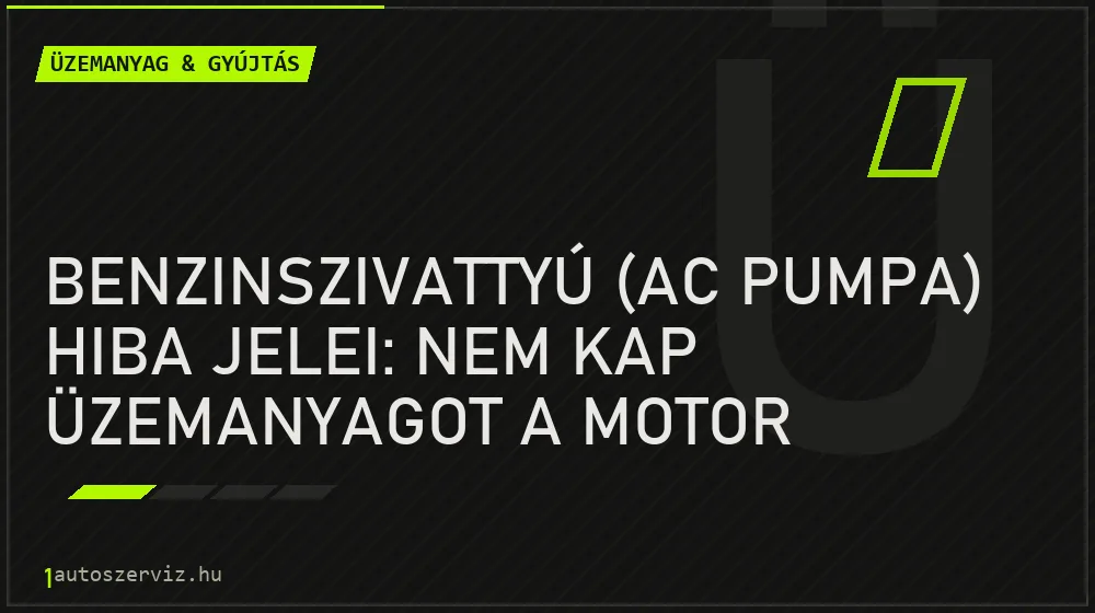 Benzinszivattyú (AC pumpa) hiba jelei: Nem kap üzemanyagot a motor - Üzemanyag & gyújtás, 1autoszerviz Óbuda