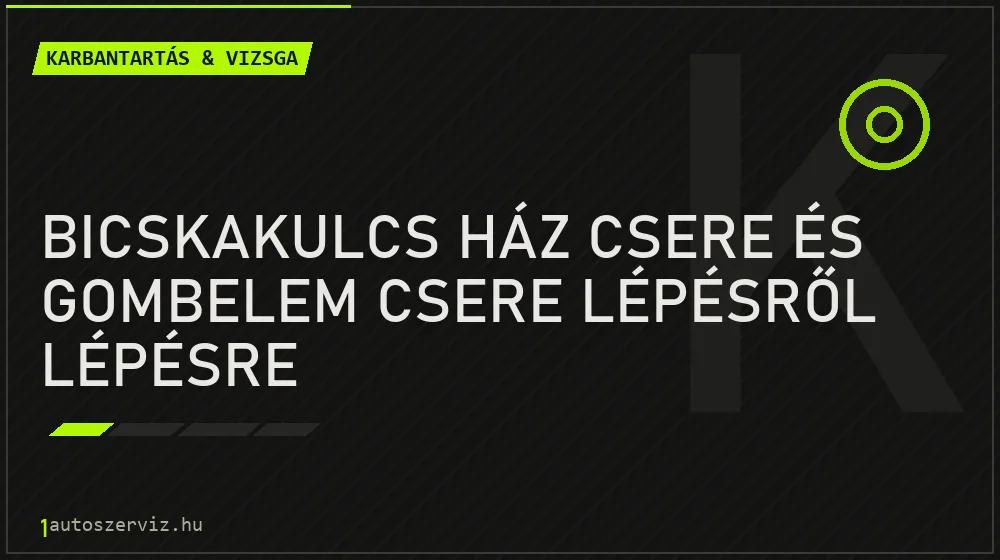 Bicskakulcs ház csere és gombelem csere lépésről lépésre - Karbantartás & vizsga