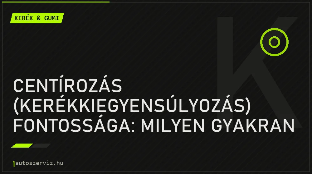 Centírozás (kerékkiegyensúlyozás) fontossága: Milyen gyakran kell elvégezni? - Kerék & gumi