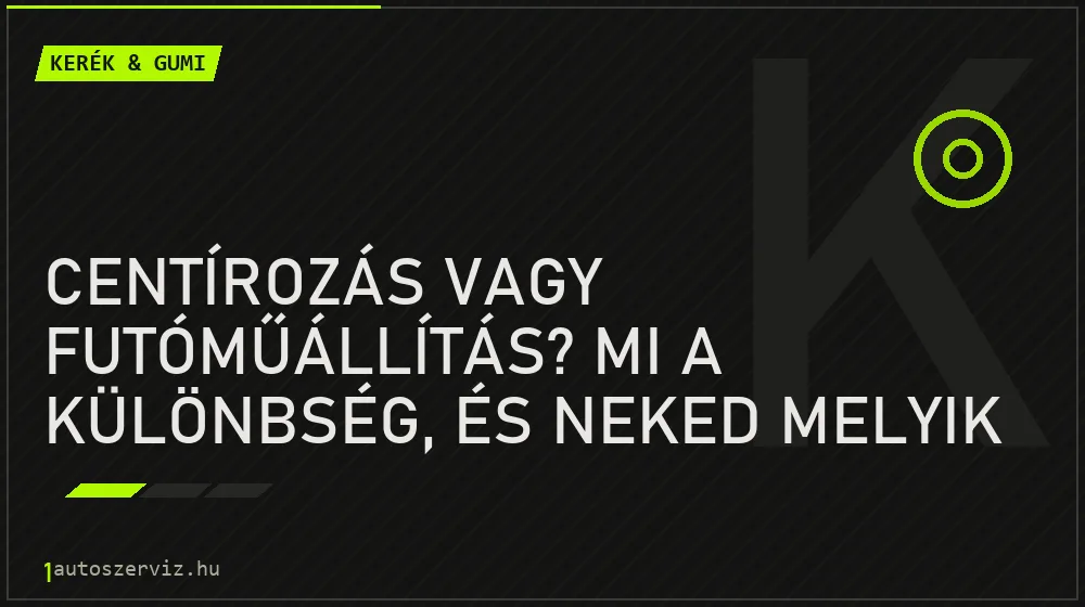 Centírozás vagy futóműállítás? Mi a különbség, és neked melyik kell