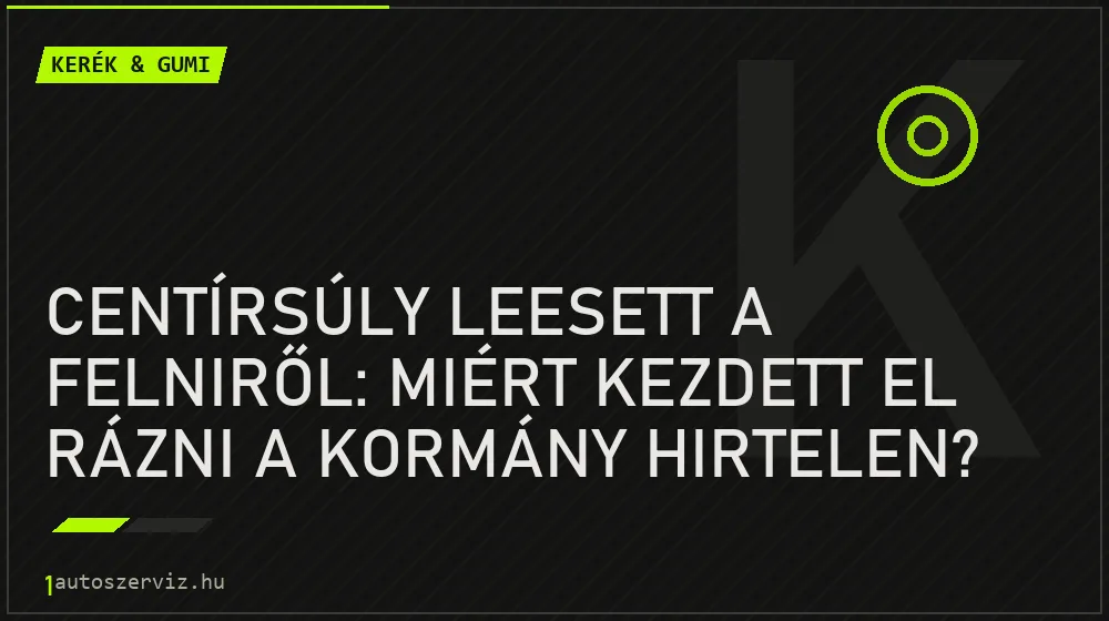 Centírsúly leesett a felniről: Miért kezdett el rázni a kormány hirtelen? - Kerék & gumi