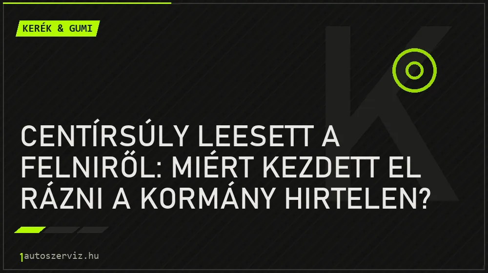 Kerék & gumi - Centírsúly leesett a felniről: Miért kezdett el rázni a kormány hirtelen?