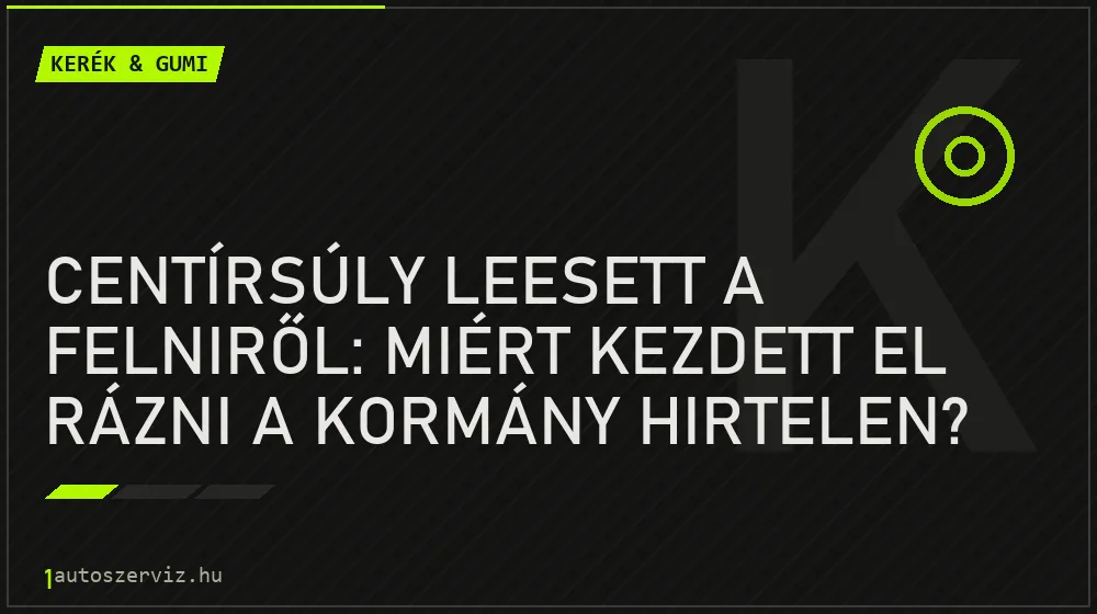 Centírsúly leesett a felniről: Miért kezdett el rázni a kormány hirtelen? - Kerék & gumi, 1autoszerviz Óbuda