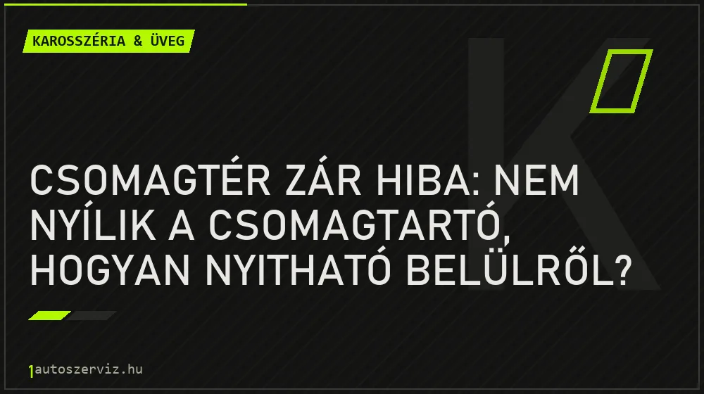 Csomagtér zár hiba: Nem nyílik a csomagtartó, hogyan nyitható belülről? - Karosszéria & üveg