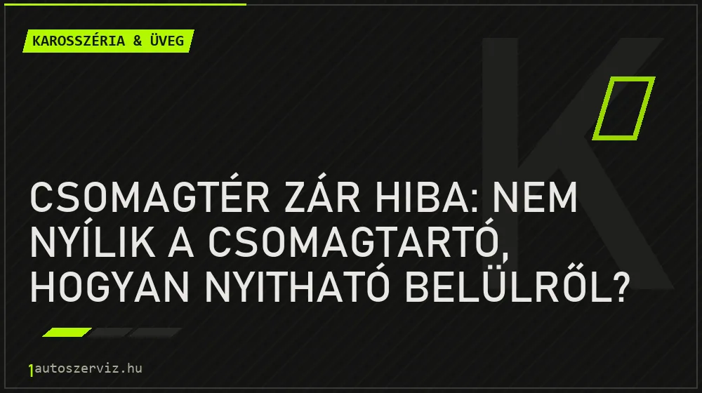Csomagtér zár hiba: Nem nyílik a csomagtartó, hogyan nyitható belülről? - Karosszéria & üveg, 1autoszerviz Óbuda