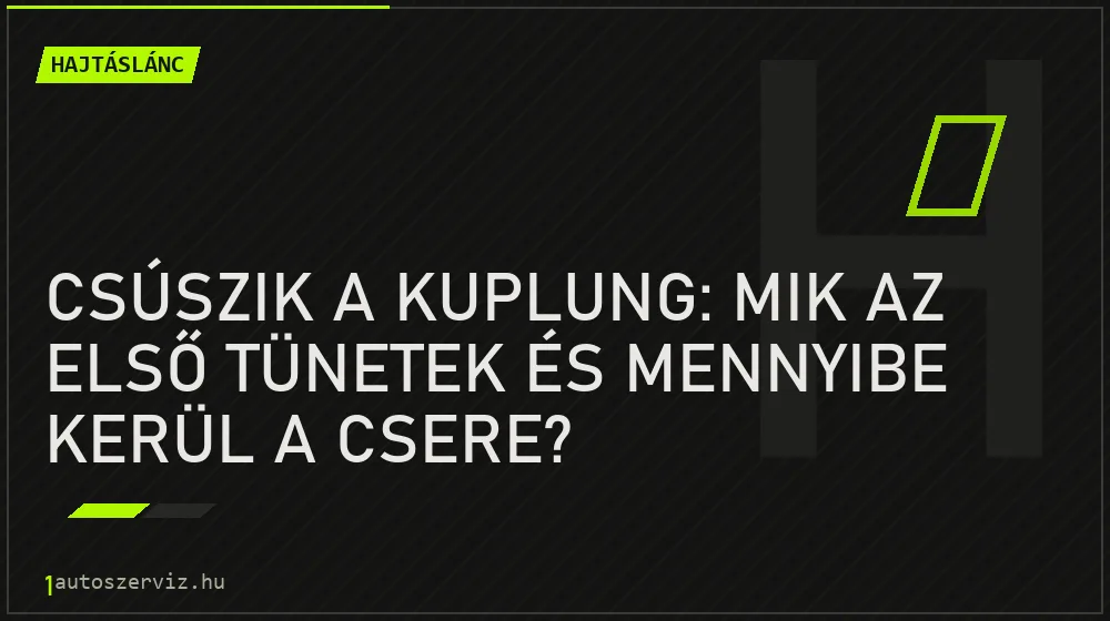 Hajtáslánc - Csúszik a kuplung: Mik az első tünetek és mennyibe kerül a csere?