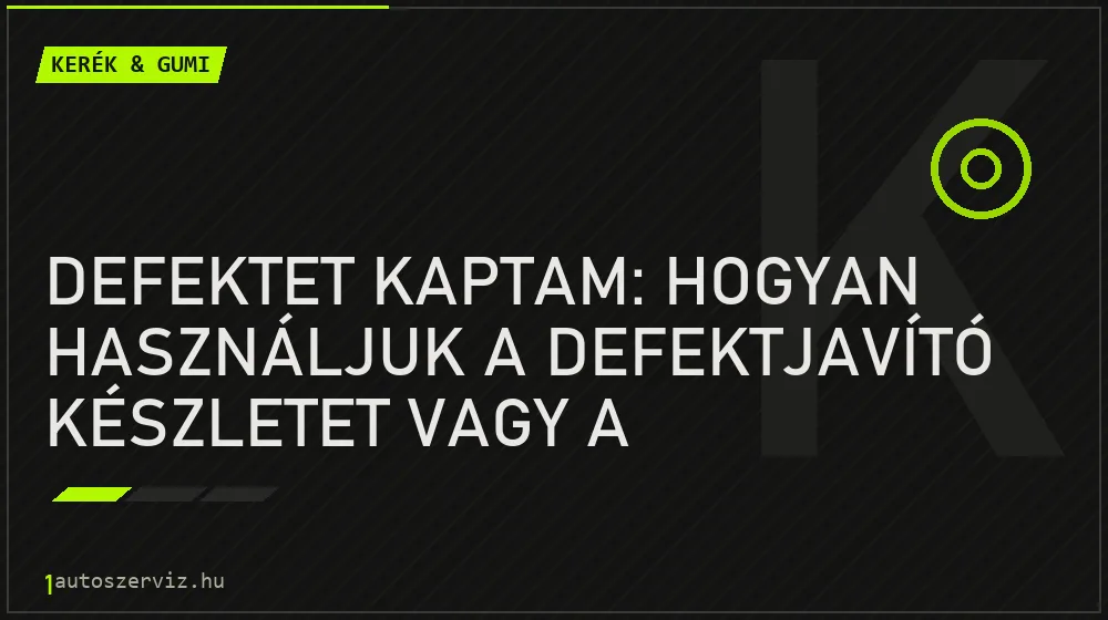 Kerék & gumi - Defektet kaptam: Hogyan használjuk a defektjavító készletet vagy a pótkereket?