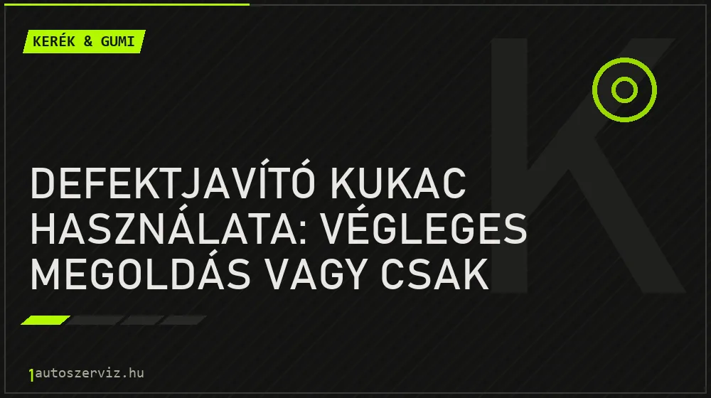 Defektjavító kukac használata: Végleges megoldás vagy csak ideiglenes? - Kerék & gumi, 1autoszerviz Óbuda