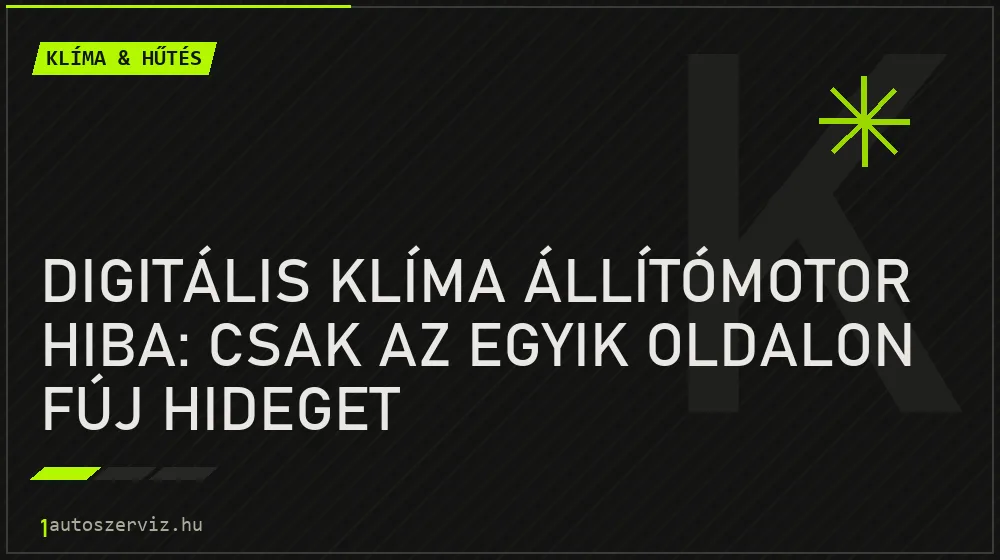 Digitális klíma állítómotor hiba: Csak az egyik oldalon fúj hideget - Klíma & hűtés