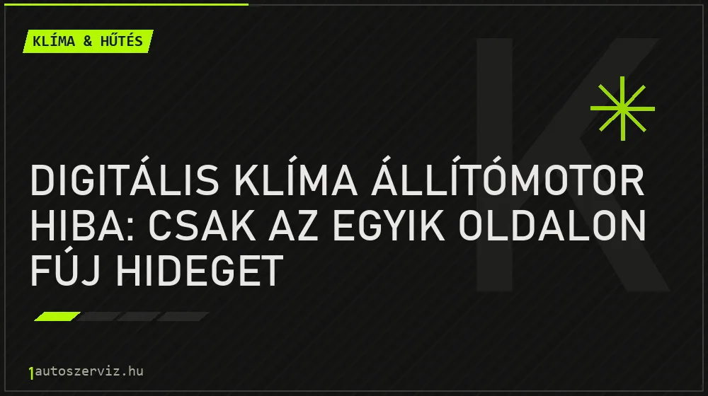 Digitális klíma állítómotor hiba: Csak az egyik oldalon fúj hideget - Klíma & hűtés, 1autoszerviz Óbuda