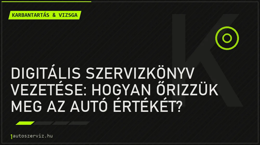 Digitális szervizkönyv vezetése: Hogyan őrizzük meg az autó értékét? - Karbantartás & vizsga, 1autoszerviz Óbuda