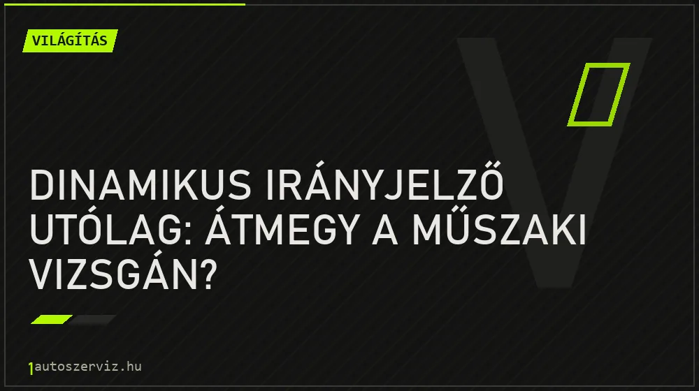 Világítás - Dinamikus irányjelző utólag: Átmegy a műszaki vizsgán?