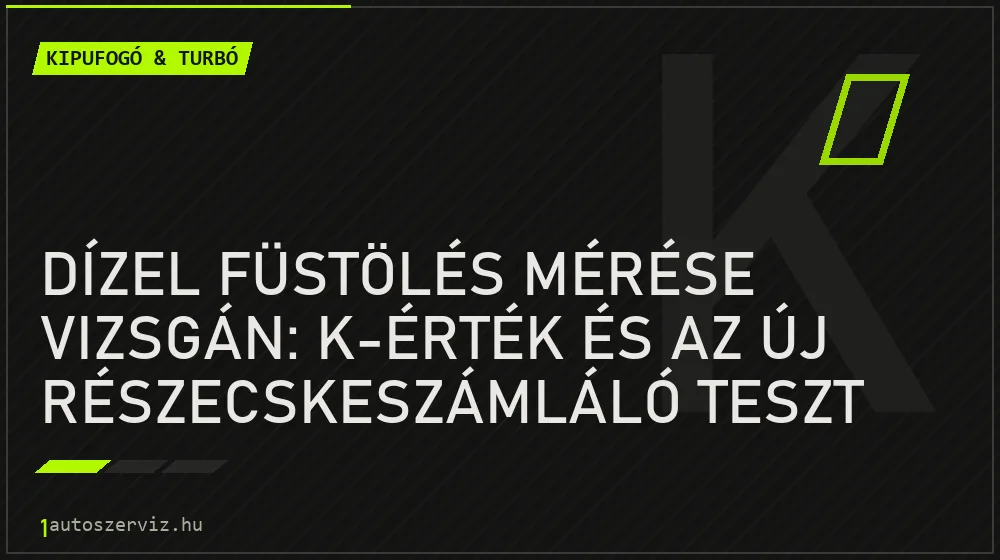 Dízel füstölés mérése vizsgán: K-érték és az új részecskeszámláló teszt - Kipufogó & turbó, 1autoszerviz Óbuda