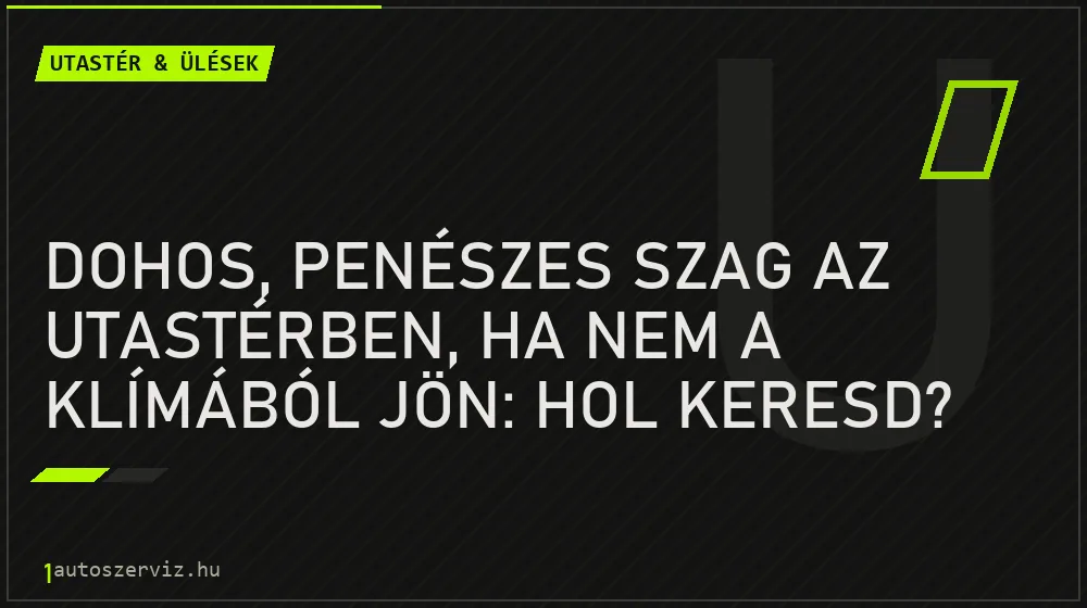 Dohos, penészes szag az utastérben, ha nem a klímából jön: hol keresd?