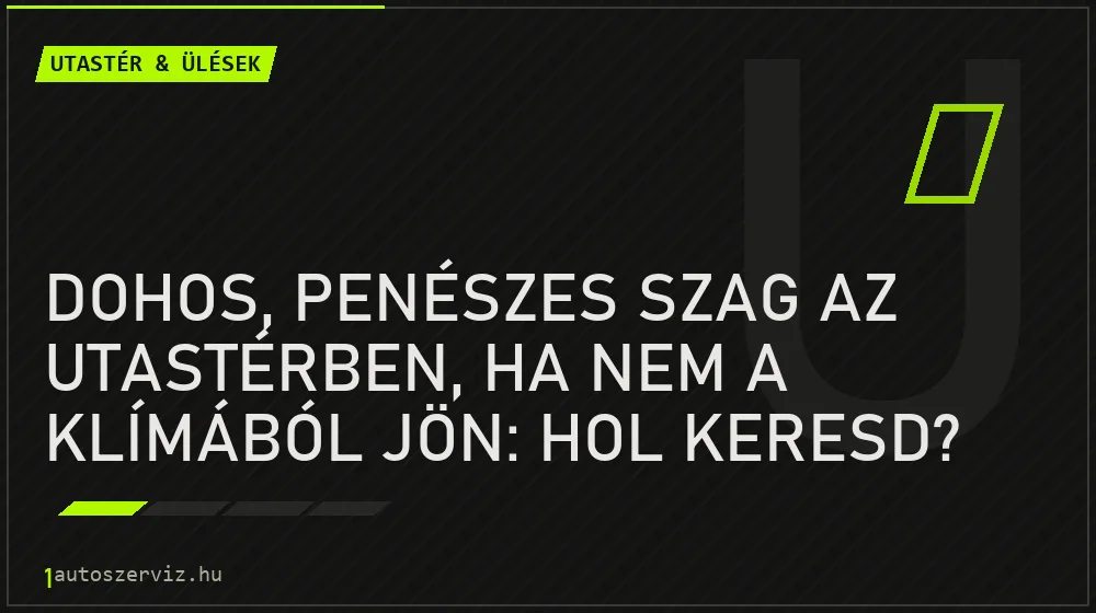 Utastér & ülések - Dohos, penészes szag az utastérben, ha nem a klímából jön: hol keresd?