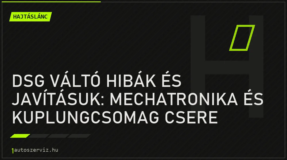 DSG váltó hibák és javításuk: Mechatronika és kuplungcsomag csere - Hajtáslánc