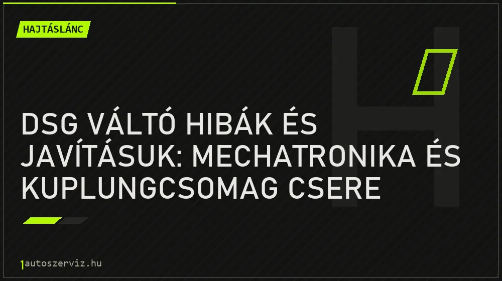 Hajtáslánc - DSG váltó hibák és javításuk: Mechatronika és kuplungcsomag csere