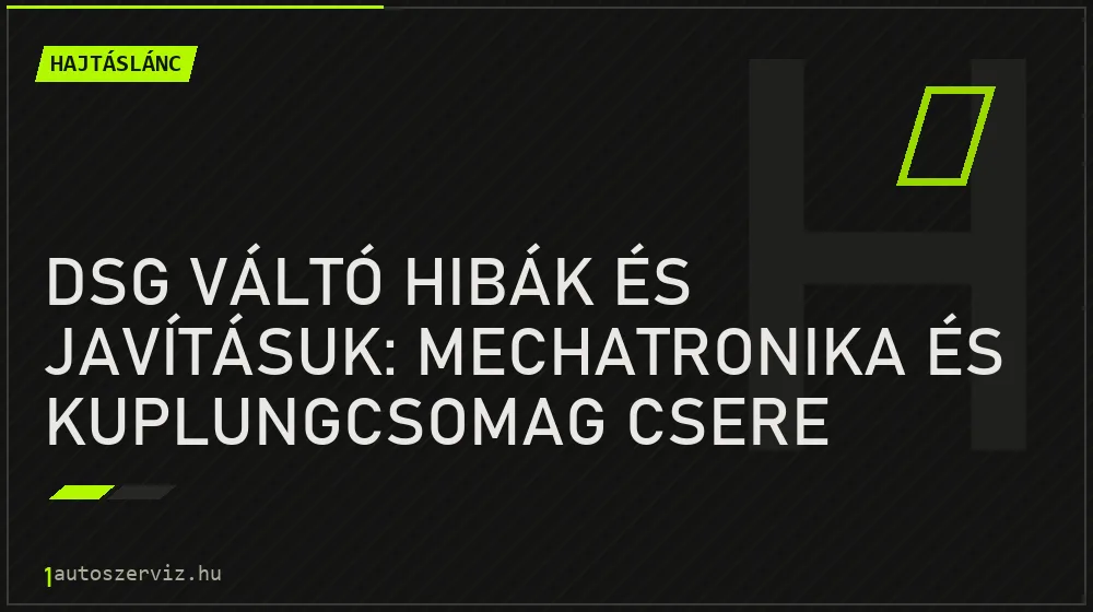 DSG váltó hibák és javításuk: Mechatronika és kuplungcsomag csere - Hajtáslánc, 1autoszerviz Óbuda