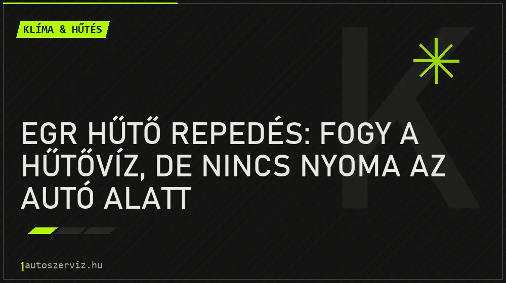 Klíma & hűtés - EGR hűtő repedés: Fogy a hűtővíz, de nincs nyoma az autó alatt