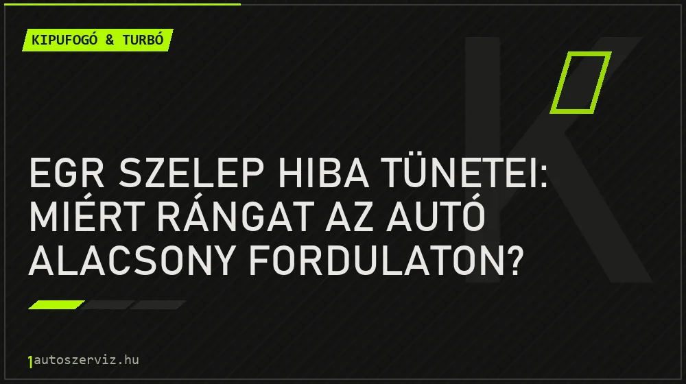 EGR szelep hiba tünetei: Miért rángat az autó alacsony fordulaton?