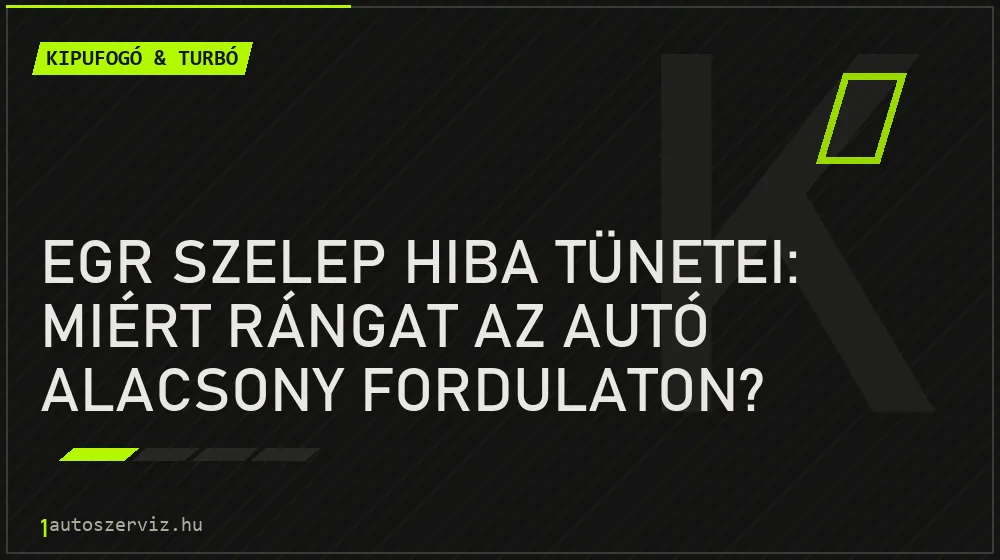 Kipufogó & turbó - EGR szelep hiba tünetei: Miért rángat az autó alacsony fordulaton?