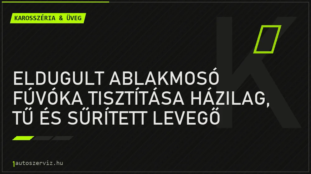 Eldugult ablakmosó fúvóka tisztítása házilag, tű és sűrített levegő segítségével - Karosszéria & üveg, 1autoszerviz Óbuda