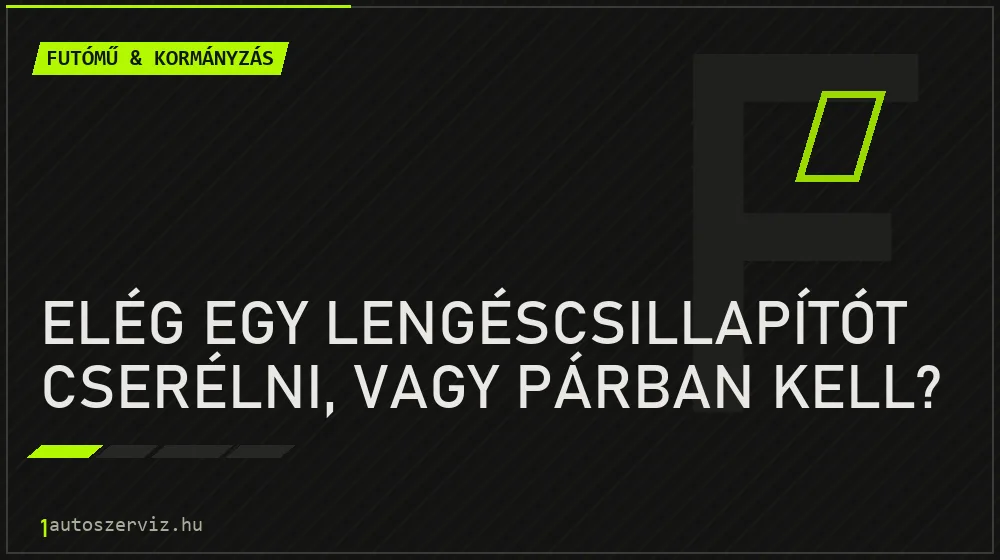 Elég egy lengéscsillapítót cserélni, vagy párban kell? - Futómű & kormányzás, 1autoszerviz Óbuda