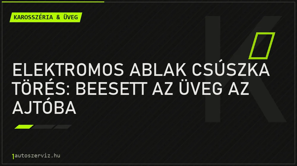 Elektromos ablak csúszka törés: Beesett az üveg az ajtóba - Karosszéria & üveg