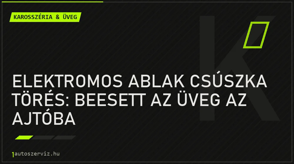 Elektromos ablak csúszka törés: Beesett az üveg az ajtóba - Karosszéria & üveg, 1autoszerviz Óbuda