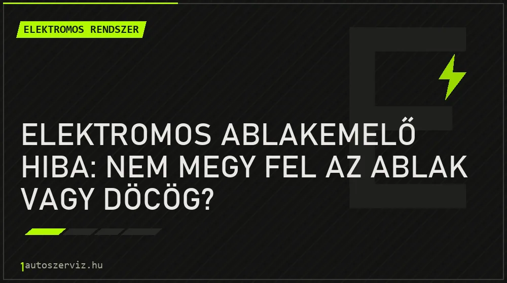 Elektromos ablakemelő hiba: nem megy fel az ablak vagy döcög?