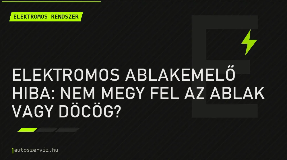 Elektromos rendszer - Elektromos ablakemelő hiba: nem megy fel az ablak vagy döcög?