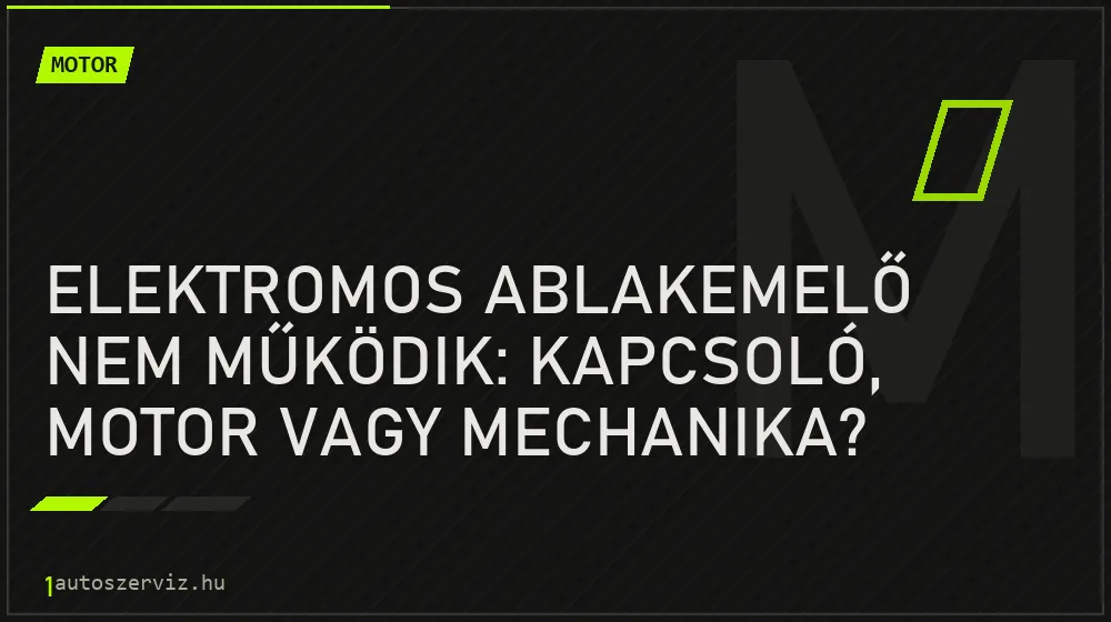 Motor - Elektromos ablakemelő nem működik: Kapcsoló, motor vagy mechanika?