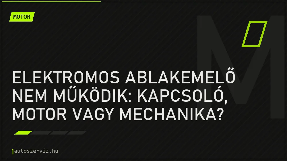 Elektromos ablakemelő nem működik: Kapcsoló, motor vagy mechanika? - Motor, 1autoszerviz Óbuda
