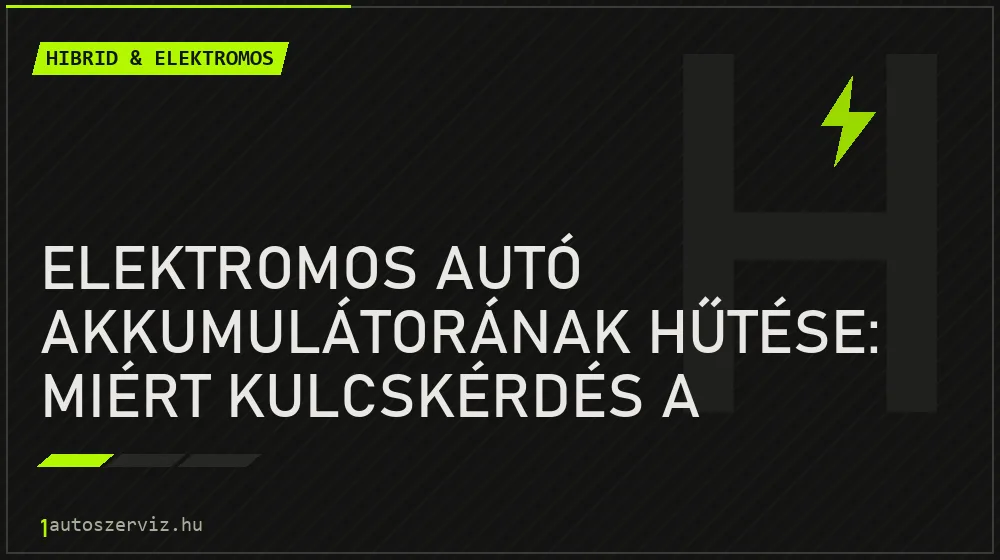 Elektromos autó akkumulátorának hűtése: miért kulcskérdés a hűtőkör és a folyadék cseréje?