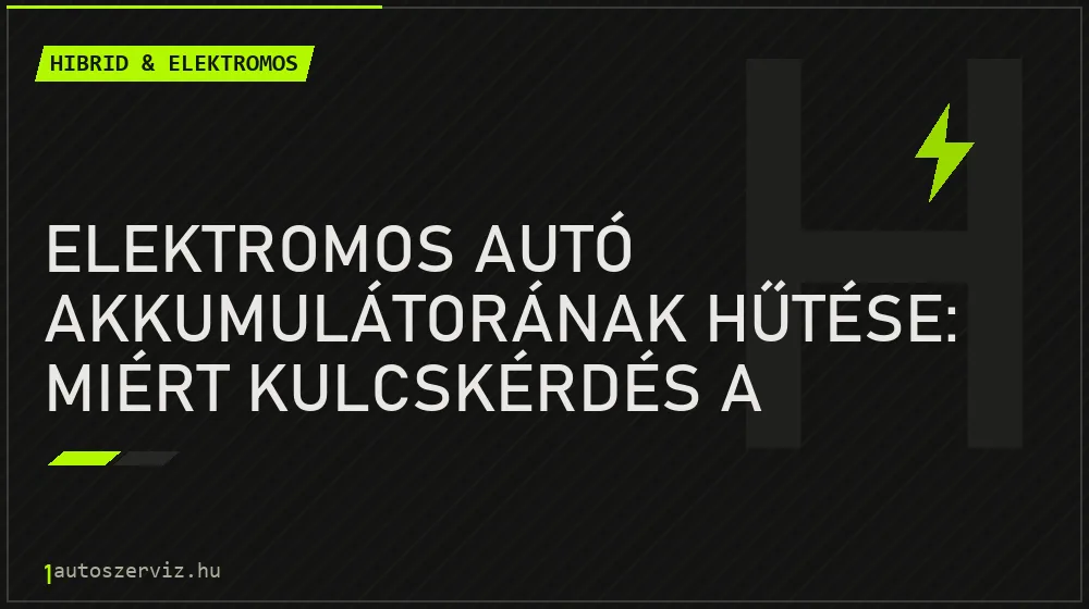 Hibrid & elektromos - Elektromos autó akkumulátorának hűtése: miért kulcskérdés a hűtőkör és a folyadék cseréje?