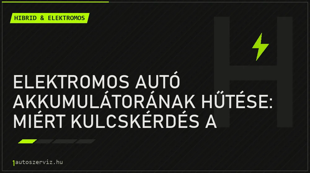 Elektromos autó akkumulátorának hűtése: miért kulcskérdés a hűtőkör és a folyadék cseréje? - Hibrid & elektromos, 1autoszerviz Óbuda