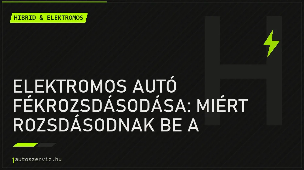 Elektromos autó fékrozsdásodása: miért rozsdásodnak be a féktárcsák, ha alig fékezünk velük?