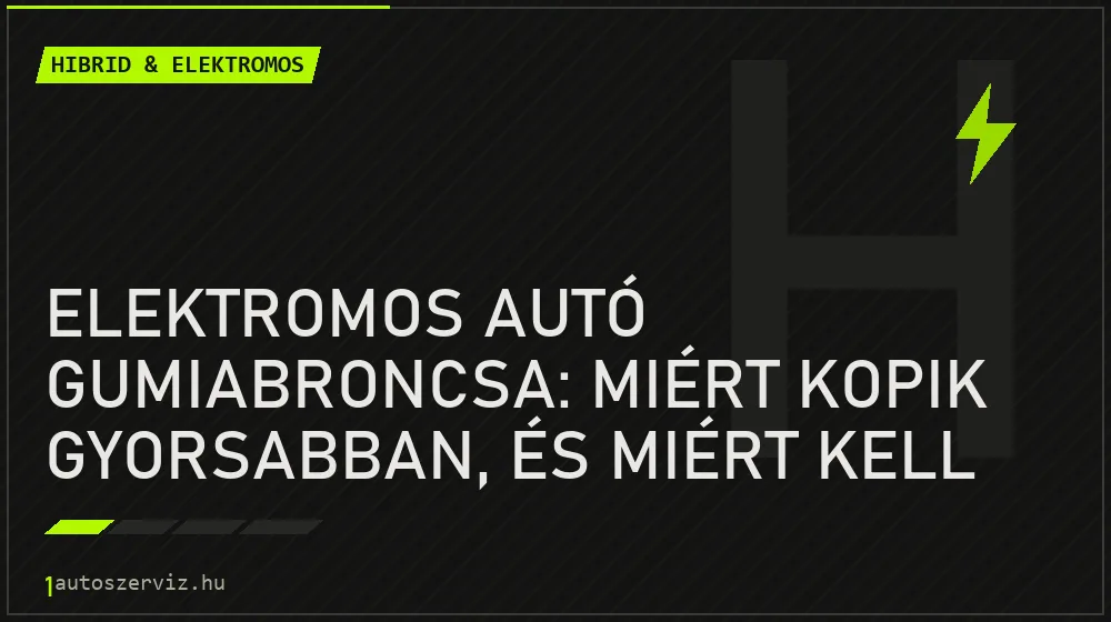 Elektromos autó gumiabroncsa: miért kopik gyorsabban, és miért kell EV-specifikus gumi? - Hibrid & elektromos, 1autoszerviz Óbuda