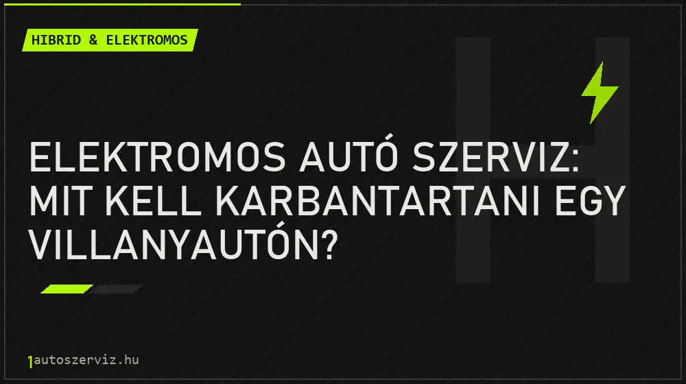 Hibrid & elektromos - Elektromos autó szerviz: Mit kell karbantartani egy villanyautón?
