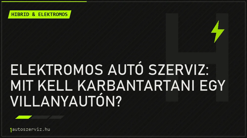 Elektromos autó szerviz: Mit kell karbantartani egy villanyautón? - Hibrid & elektromos, 1autoszerviz Óbuda