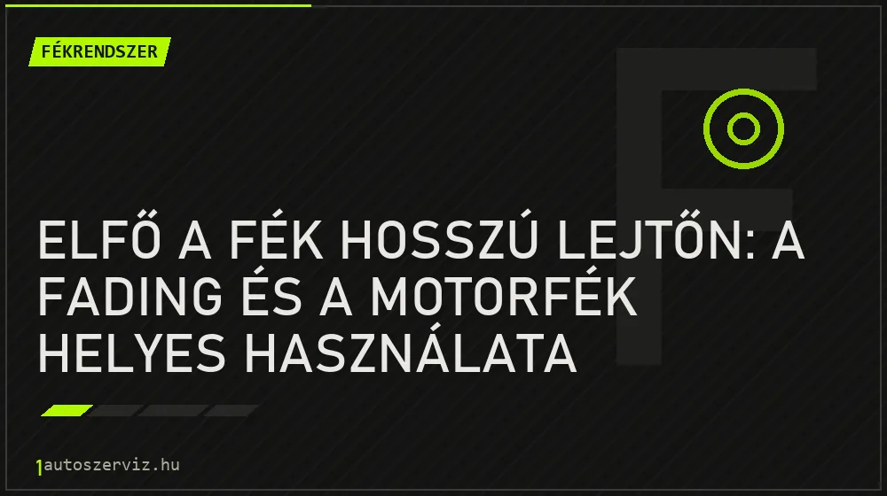 Elfő a fék hosszú lejtőn: a fading és a motorfék helyes használata