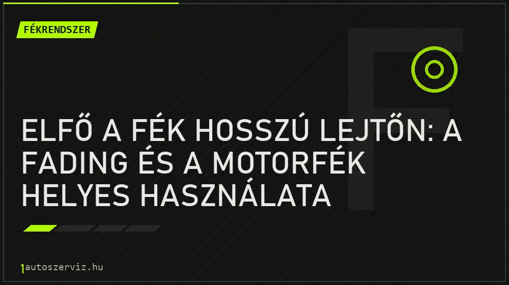 Fékrendszer - Elfő a fék hosszú lejtőn: a fading és a motorfék helyes használata