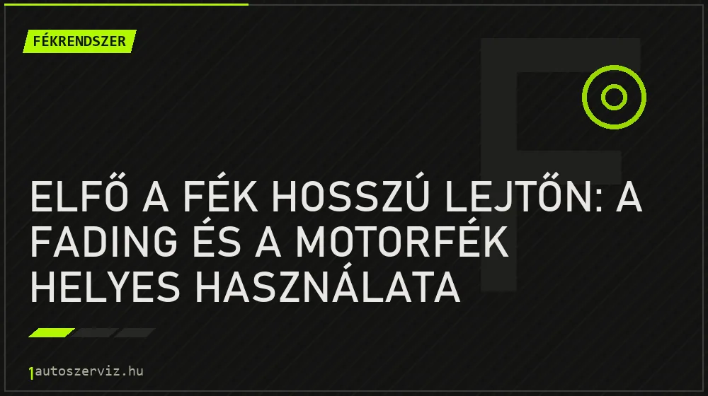 Elfő a fék hosszú lejtőn: a fading és a motorfék helyes használata - Fékrendszer, 1autoszerviz Óbuda