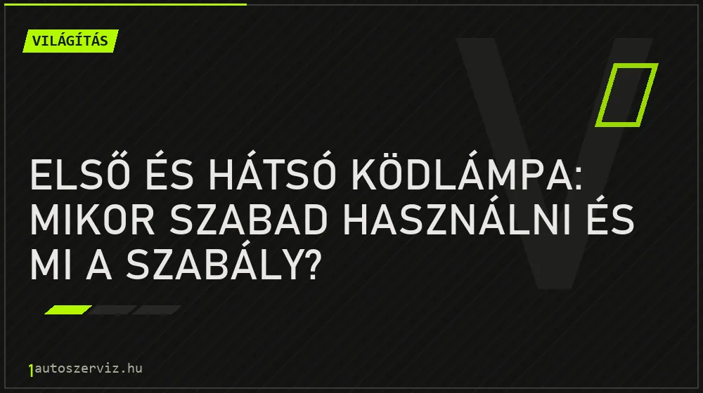 Első és hátsó ködlámpa: mikor szabad használni és mi a szabály?