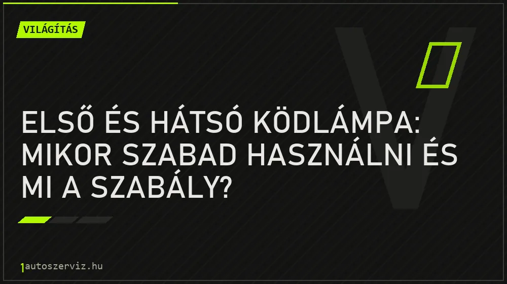 Világítás - Első és hátsó ködlámpa: mikor szabad használni és mi a szabály?