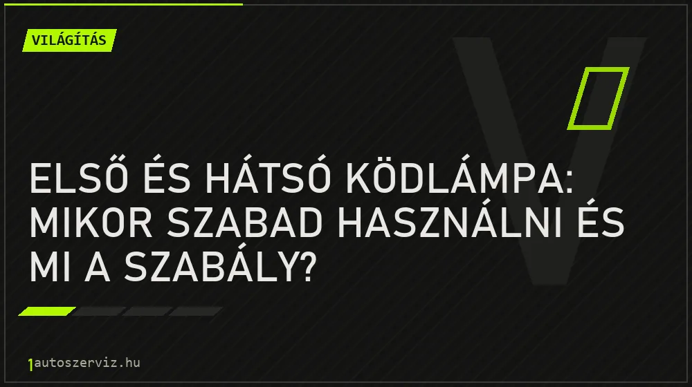 Első és hátsó ködlámpa: mikor szabad használni és mi a szabály? - Világítás, 1autoszerviz Óbuda