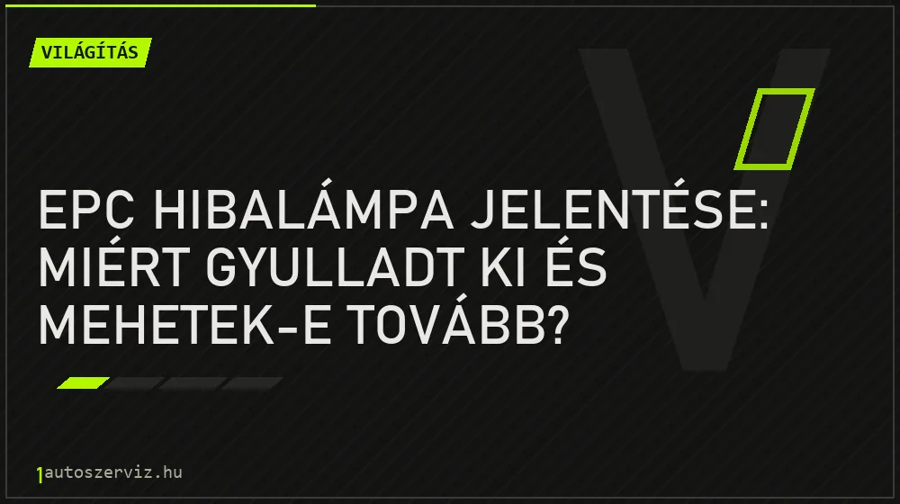 EPC hibalámpa jelentése: miért gyulladt ki és mehetek-e tovább? - Világítás, 1autoszerviz Óbuda