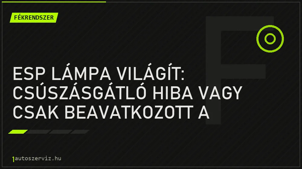 Fékrendszer - ESP lámpa világít: csúszásgátló hiba vagy csak beavatkozott a rendszer?